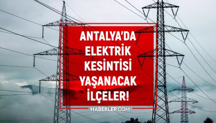 Antalya elektrik kesintisi! 29 Ocak Muratpaşa, Alanya, Manavgat elektrik kesintisi ne zaman bitecek?