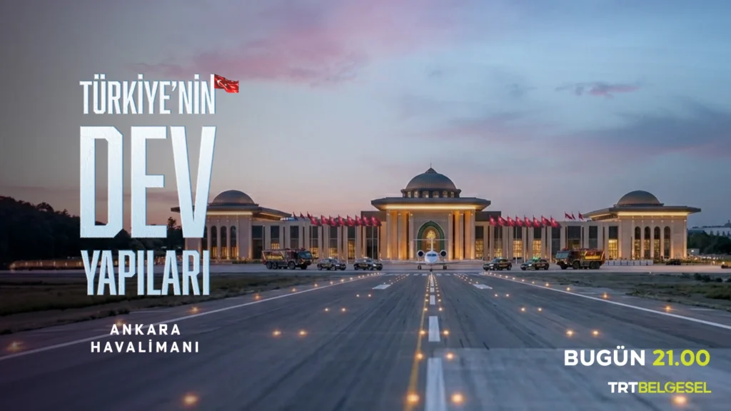 “Türkiye’nin Dev Yapıları: Ankara Havalimanı” TRT Belgesel’de